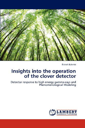 Cover for Ritesh Kshetri · Insights into the Operation of the Clover Detector: Detector Response to High Energy Gamma-rays and Phenomenological Modeling (Paperback Book) (2012)