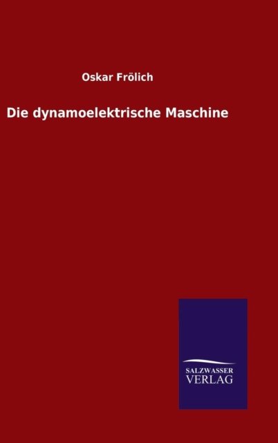 Cover for Oskar Frölich · Die dynamoelektrische Maschine (Gebundenes Buch) (2015)