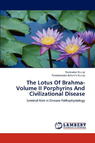 Cover for Parameswara Achutha Kurup · The Lotus of Brahma- Volume II Porphyrins and Civilizational Disease: Seminal Role in Disease Pathophysiology (Paperback Book) (2012)