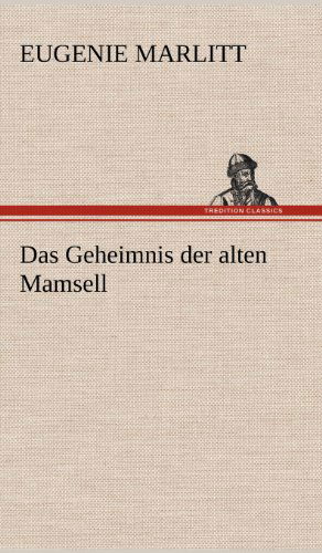 Cover for Eugenie Marlitt · Das Geheimnis Der Alten Mamsell (Hardcover Book) [German edition] (2012)