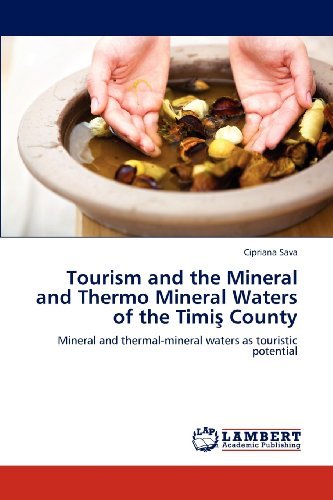 Cover for Cipriana Sava · Tourism and the Mineral and Thermo Mineral Waters of the Timis County: Mineral and Thermal-mineral Waters As Touristic Potential (Paperback Book) (2012)