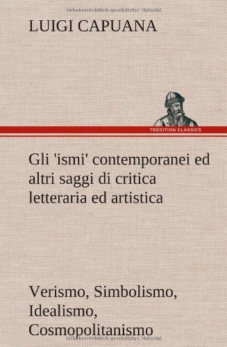 Cover for Luigi Capuana · Gli 'ismi' Contemporanei (Verismo, Simbolismo, Idealismo, Cosmopolitanismo) Ed Altri Saggi Di Critica Letteraria Ed Artistica (Inbunden Bok) [German edition] (2012)