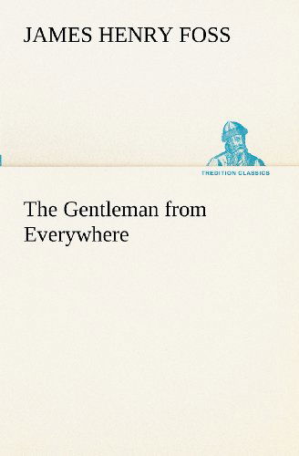 Cover for James Henry Foss · The Gentleman from Everywhere (Tredition Classics) (Paperback Book) (2012)