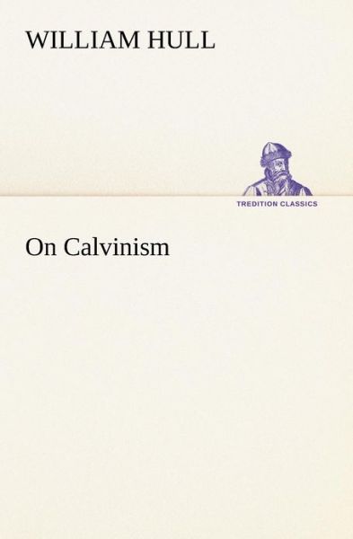 Cover for William Hull · On Calvinism (Tredition Classics) (Paperback Book) (2012)