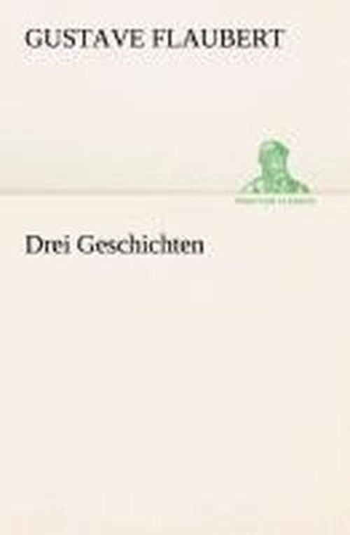 Cover for Gustave Flaubert · Drei Geschichten (Tredition Classics) (German Edition) (Paperback Book) [German edition] (2013)