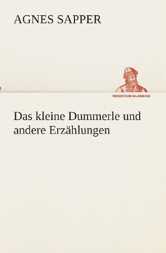 Das Kleine Dummerle Und Andere Erzählungen (Tredition Classics) (German Edition) - Agnes Sapper - Books - tredition - 9783849545949 - May 20, 2013