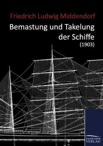 Cover for Friedrich Ludwig Middendorf · Bemastung Und Takelung Der Schiffe (1903) (German Edition) (Paperback Book) [German edition] (2011)