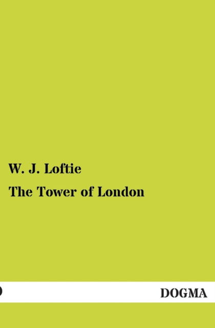 Cover for W. J. Loftie · The Tower of London (Paperback Book) (2013)