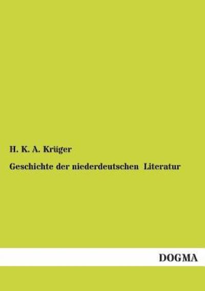 Cover for H. K. A. Kruger · Geschichte Der Niederdeutschen Literatur (Paperback Book) [German edition] (2013)