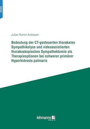 Cover for Julian Ramin Andresen · Bedeutung der CT-gesteuerten thorakalen Sympathikolyse und videoassistierten thorakoskopischen Sympathektomie als Therapieoptionen bei schwerer primärer Hyperhidrosis palmaris (Paperback Book) (2022)