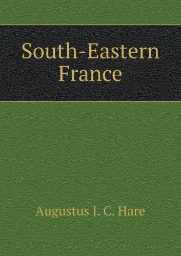 Cover for Augustus J. C. Hare · South-eastern France (Paperback Book) (2013)