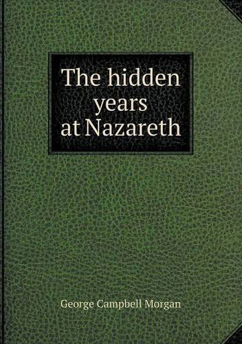 The Hidden Years at Nazareth - G. Campbell Morgan - Kirjat - Book on Demand Ltd. - 9785518812949 - keskiviikko 17. heinäkuuta 2013