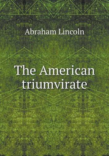 The American Triumvirate - Abraham Lincoln - Books - Book on Demand Ltd. - 9785519000949 - 2014