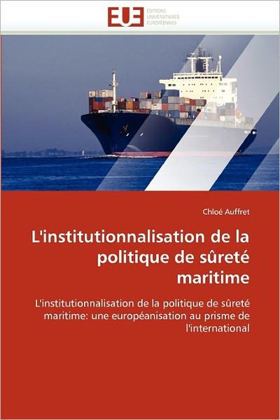 Cover for Chloé Auffret · L'institutionnalisation De La Politique De Sûreté Maritime: L'institutionnalisation De La Politique De Sûreté Maritime: Une Européanisation Au Prisme De L'international (Paperback Book) [French edition] (2018)