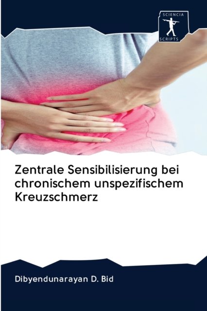 Cover for Dibyendunarayan D Bid · Zentrale Sensibilisierung bei chronischem unspezifischem Kreuzschmerz (Pocketbok) (2020)