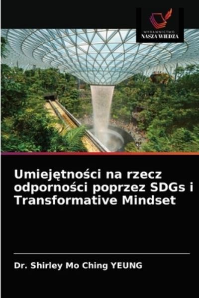 Cover for Dr Shirley Mo Ching Yeung · Umiej?tno?ci na rzecz odporno?ci poprzez SDGs i Transformative Mindset (Paperback Book) (2021)