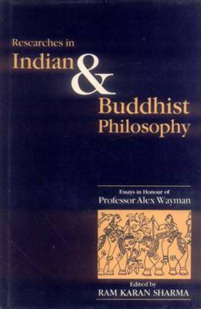 Cover for Ram Sharma · Researches in Indian and Buddhist Philosophy: Essays in Honour of Professor Alex Wayman (Hardcover Book) (1993)