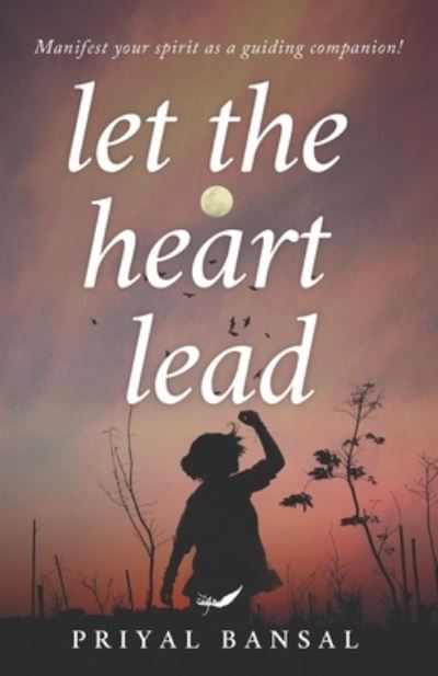 Cover for Priyal Bansal · Let The heart Lead (Paperback Book) (2021)