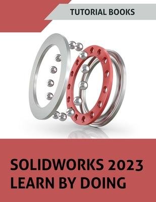 Cover for Tutorial Books · SOLIDWORKS 2023 Learn By Doing (Paperback Bog) [Coloured edition] (2023)