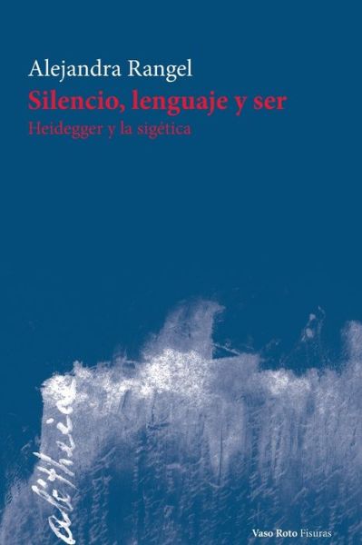 Cover for Alejandra Rangel · Silencio, lenguaje y ser: Heidegger y la sigetica (Paperback Book) (2020)