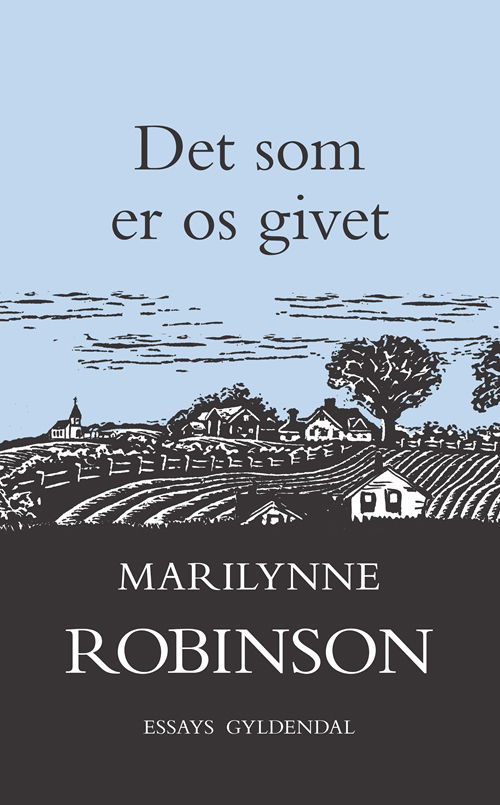 Cover for Marilynne Robinson · Det som er os givet (Sewn Spine Book) [1º edição] (2018)