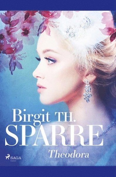 Theodora - Birgit Th. Sparre - Kirjat - Saga Egmont - 9788726173949 - tiistai 23. huhtikuuta 2019