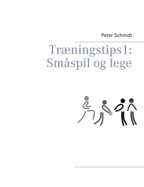 Cover for Peter Schmidt · Træningstips 1: Småspil og lege (Pocketbok) [1:a utgåva] (2018)