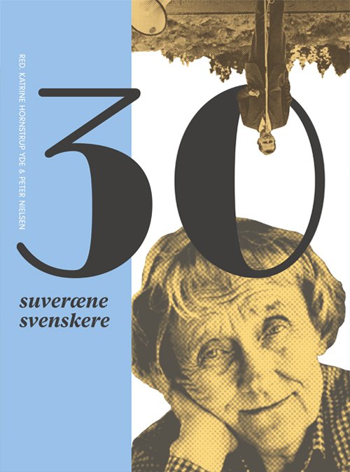 Cover for Katrine Hornstrup Yde &amp; Peter Nielsen (red.) · 30 suveræne svenskere (Sewn Spine Book) [1th edição] (2018)