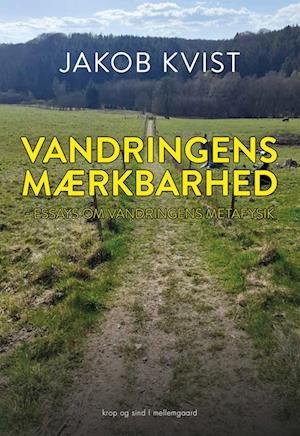 Cover for Jakob Kvist · Vandringens mærkbarhed (Sewn Spine Book) [1th edição] (2022)