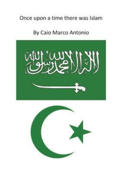 Cover for Caio Marco Antonio · Once upon a time there was Islam (Paperback Book) (2015)
