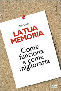 Cover for Tom Smith · La Tua Memoria. Come Funziona E Come Migliorarla (Book)