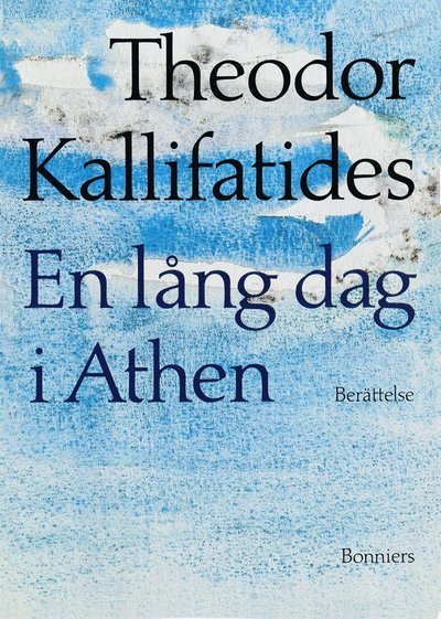 Cover for Theodor Kallifatides · En lång dag i Athen: [berättelse] (ePUB) (2013)