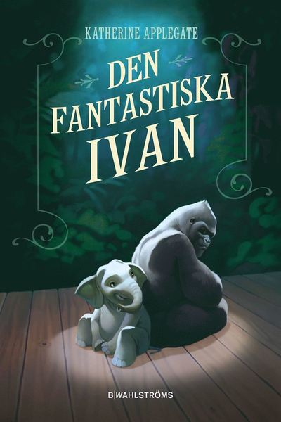 Den fantastiska Ivan - Katherine Applegate - Bücher - B Wahlströms - 9789132209949 - 5. April 2019