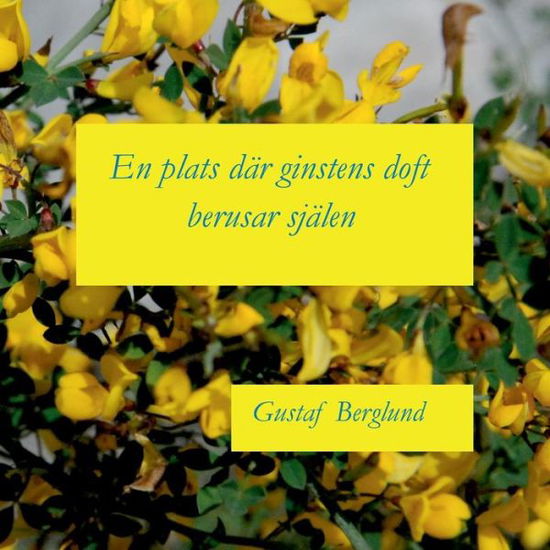 Cover for Gustaf Berglund · En plats dar ginstens doft berusar sjalen: En sonettkrans (Paperback Book) (2019)