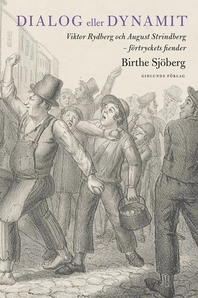 Cover for Birthe Sjöberg · Dialog eller dynamit : Viktor Rydberg och August Strindberg - förtryckets fiender (Gebundesens Buch) (2018)