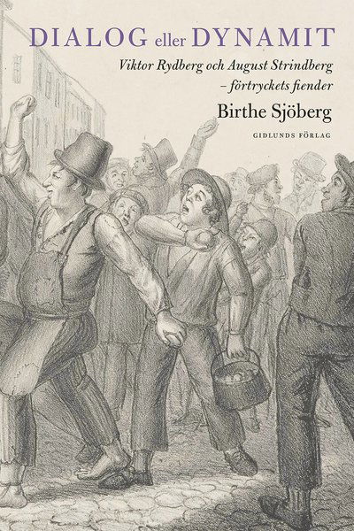 Cover for Birthe Sjöberg · Dialog eller dynamit : Viktor Rydberg och August Strindberg - förtryckets fiender (Bound Book) (2018)