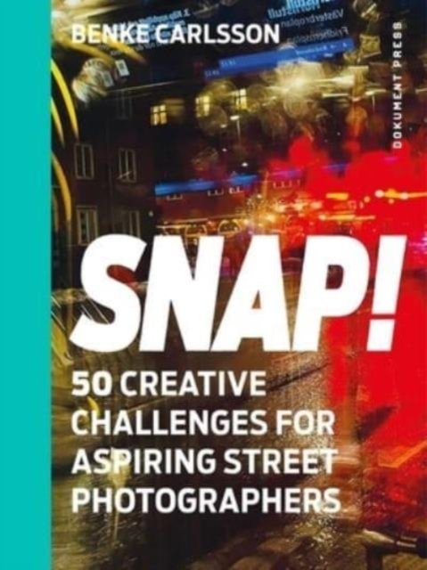 Cover for Benke Carlsson · Snap!: 50 Creative Challenges for Aspiring Street Photographers (Paperback Book) (2024)