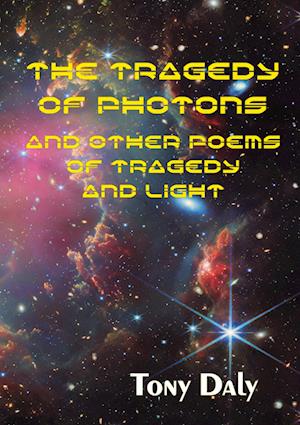 Cover for Tony Daly · The Tragedy of Photons and Other Poems of Tragedy and Light (Taschenbuch) (2025)