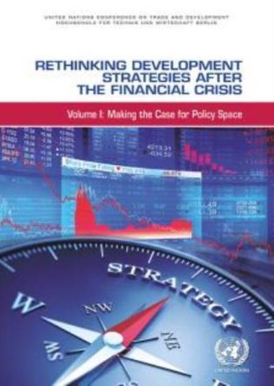 Cover for United Nations Conference on Trade and Development · Rethinking development strategies after the financial crisis: Vol. 1: Making the case for policy space - Rethinking development strategies after the financial crisis (Paperback Book) (2015)