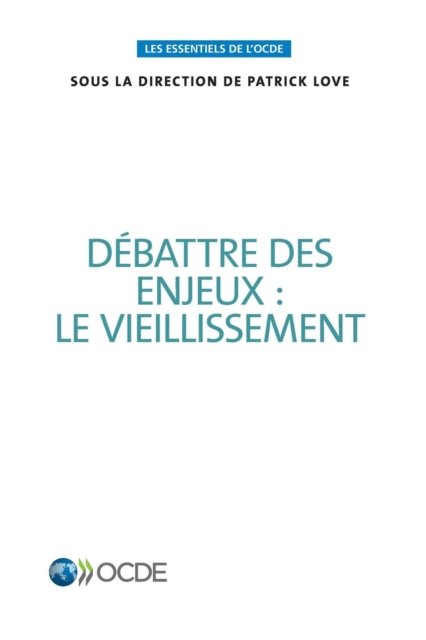 Les essentiels de l'OCDE Debattre des enjeux - Oecd - Kirjat - Organization for Economic Co-operation a - 9789264289949 - perjantai 8. kesäkuuta 2018