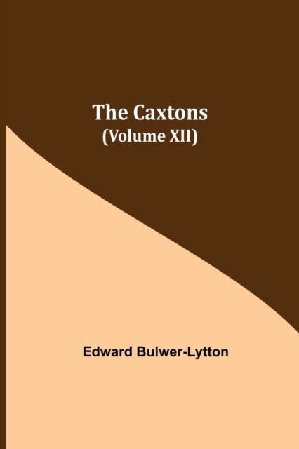 Cover for Edward Bulwer Lytton Lytton · The Caxtons, (Volume XII) (Paperback Book) (2021)