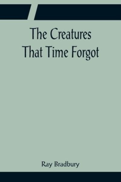 Cover for Ray Bradbury · The Creatures That Time Forgot (Paperback Bog) (2022)