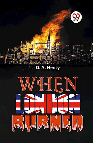Cover for G.A. Henty · When London Burned (Paperback Book) (2023)