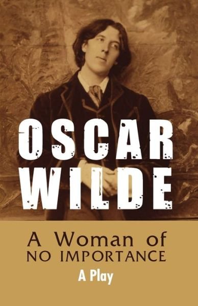 Cover for Oscar Wilde · A Woman of NO IMPORTANCE - A Play (Pocketbok) (2021)