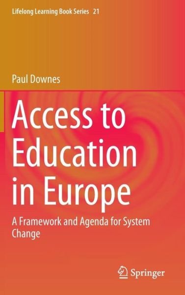 Cover for Paul Downes · Access to Education in Europe: A Framework and Agenda for System Change - Lifelong Learning Book Series (Hardcover Book) [2014 edition] (2014)