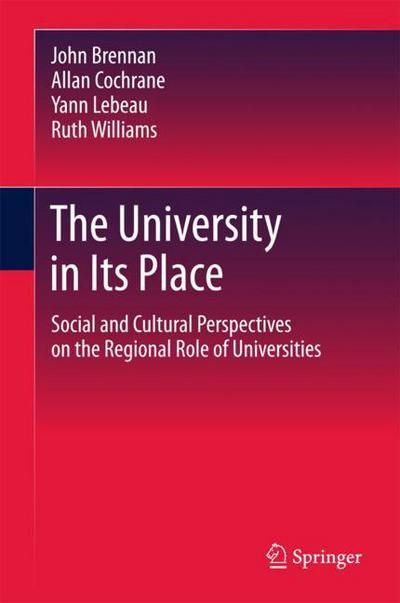 Cover for John Brennan · The University in its Place: Social and Cultural Perspectives on the Regional Role of Universities (Hardcover Book) [1st ed. 2018 edition] (2018)