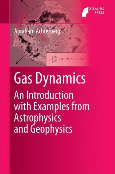 Cover for Abraham Achterberg · Gas Dynamics: An Introduction with Examples from Astrophysics and Geophysics (Innbunden bok) [1st ed. 2016 edition] (2016)