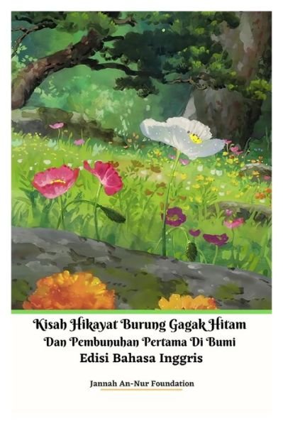 Cover for Jannah An-Nur Foundation · Kisah Hikayat Burung Gagak Hitam Dan Pembunuhan Pertama Di Bumi Edisi Bahasa Inggris (Paperback Book) (2021)