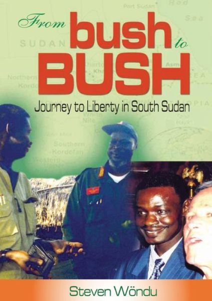 Cover for Steven Wondu · From Bush to Bush. Journey to Liberty in South Sudan (Paperback Book) (2011)