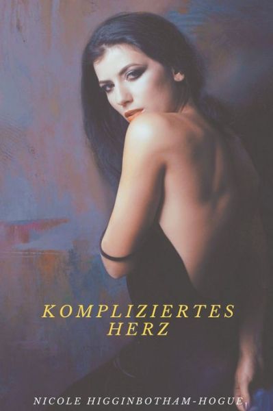 Cover for Nicole Higginbotham-Hogue · Kompliziertes Herz (Taschenbuch) (2021)